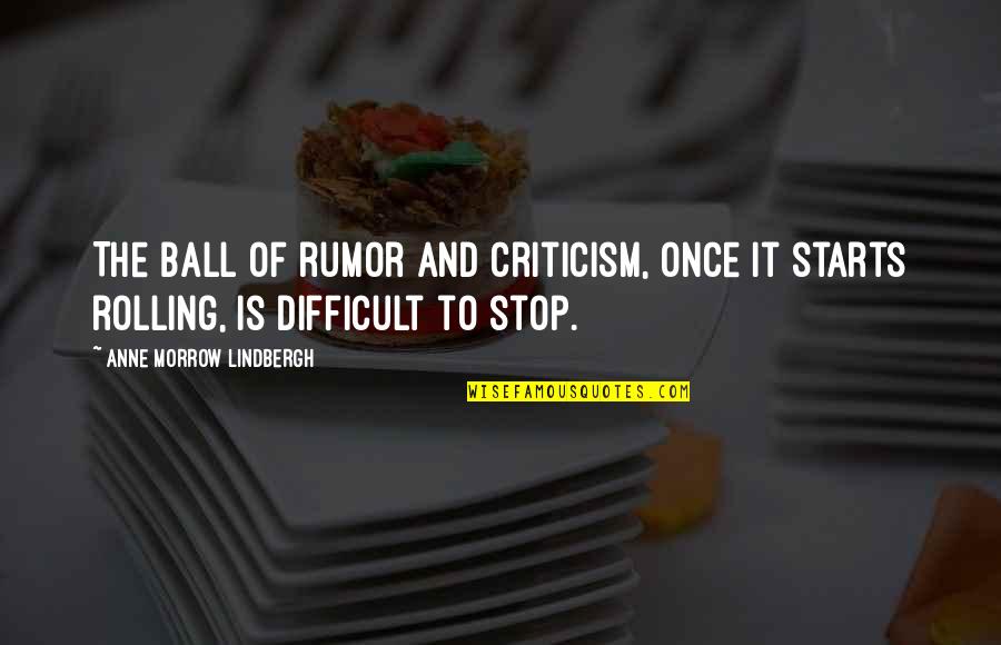 Gossip Quotes By Anne Morrow Lindbergh: The ball of rumor and criticism, once it Gossip Quotes By Anne Morrow Lindbergh: The ball of rumor and criticism, once it