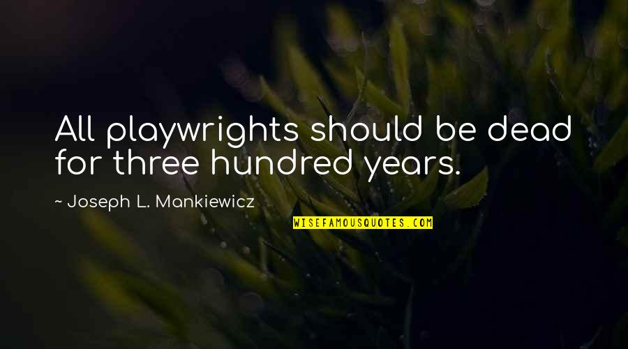 Gossip Social Networking Quotes By Joseph L. Mankiewicz: All playwrights should be dead for three hundred Gossip Social Networking Quotes By Joseph L. Mankiewicz: All playwrights should be dead for three hundred