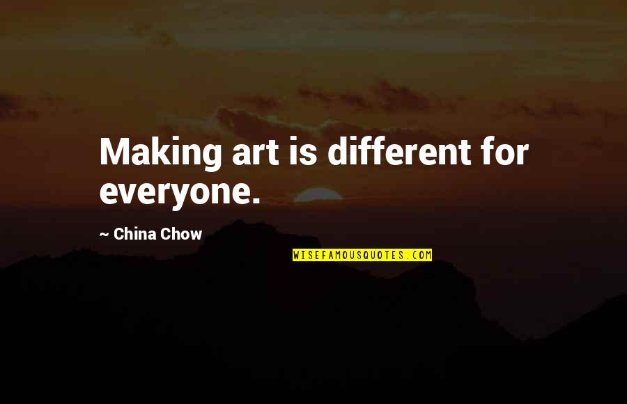 Gossip Spreaders Quotes By China Chow: Making art is different for everyone. Gossip Spreaders Quotes By China Chow: Making art is different for everyone.