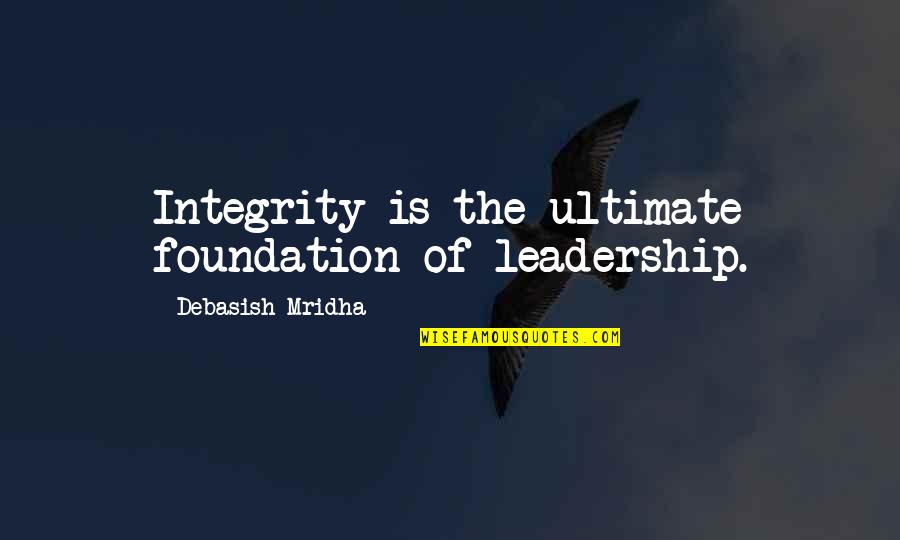 Gossip Tumblr Quotes By Debasish Mridha: Integrity is the ultimate foundation of leadership.