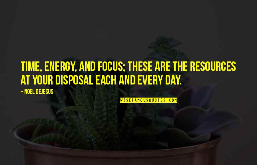 Gossiper Quotes By Noel DeJesus: Time, energy, and focus; these are the resources