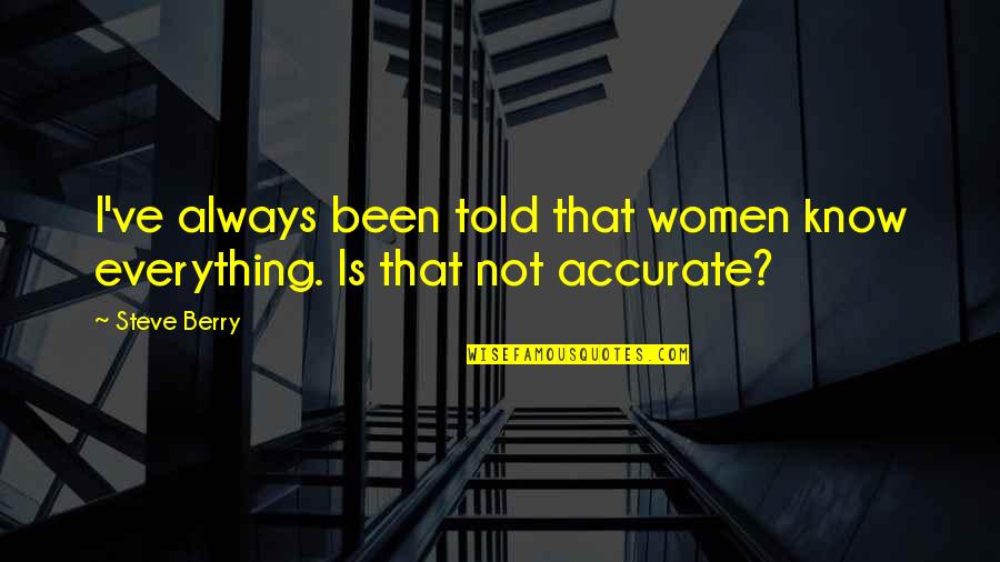 Gossipers In The Bible Quotes By Steve Berry: I've always been told that women know everything.