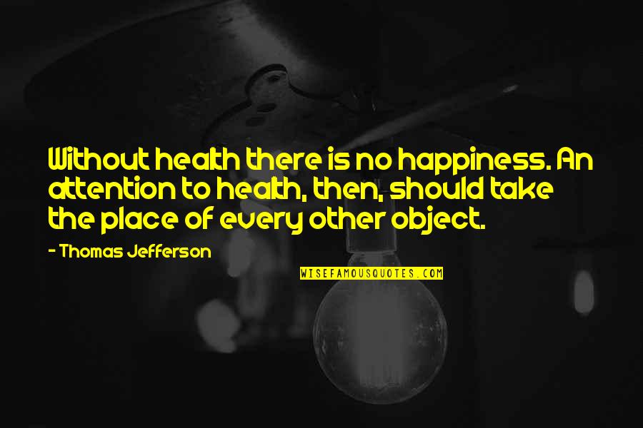 Gossipful Quotes By Thomas Jefferson: Without health there is no happiness. An attention