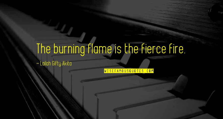 Gossiping At Work Quotes By Lailah Gifty Akita: The burning flame is the fierce fire. Gossiping At Work Quotes By Lailah Gifty Akita: The burning flame is the fierce fire.