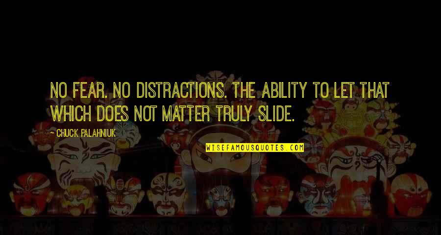 Gossiping Family Members Quotes By Chuck Palahniuk: No fear. No distractions. The ability to let