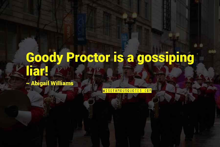 Gossiping Quotes By Abigail Williams: Goody Proctor is a gossiping liar!