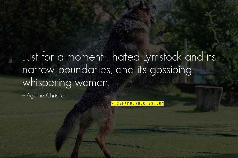 Gossiping Quotes By Agatha Christie: Just for a moment I hated Lymstock and