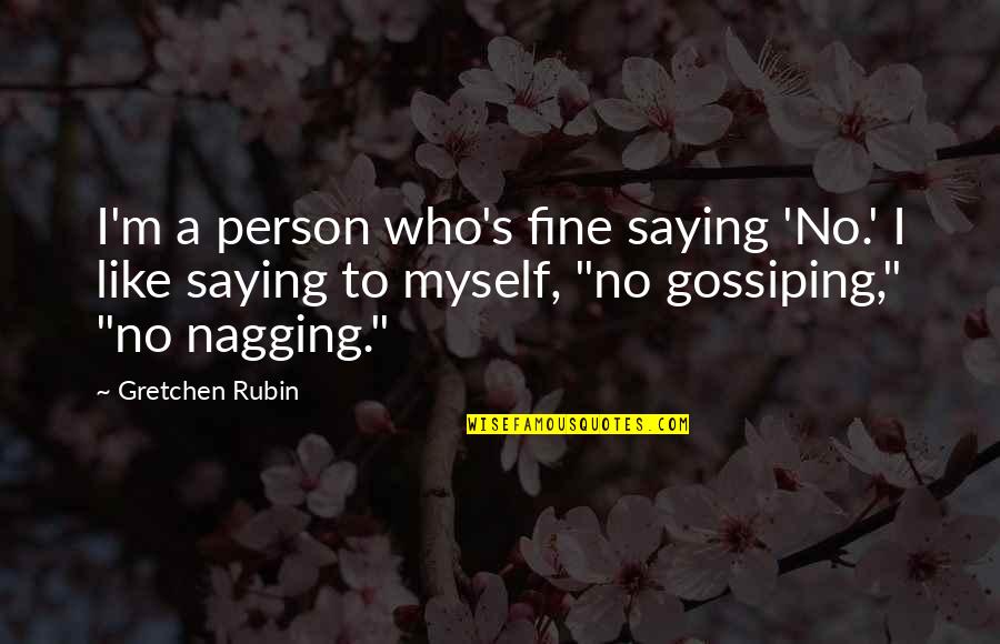 Gossiping Quotes By Gretchen Rubin: I'm a person who's fine saying 'No.' I