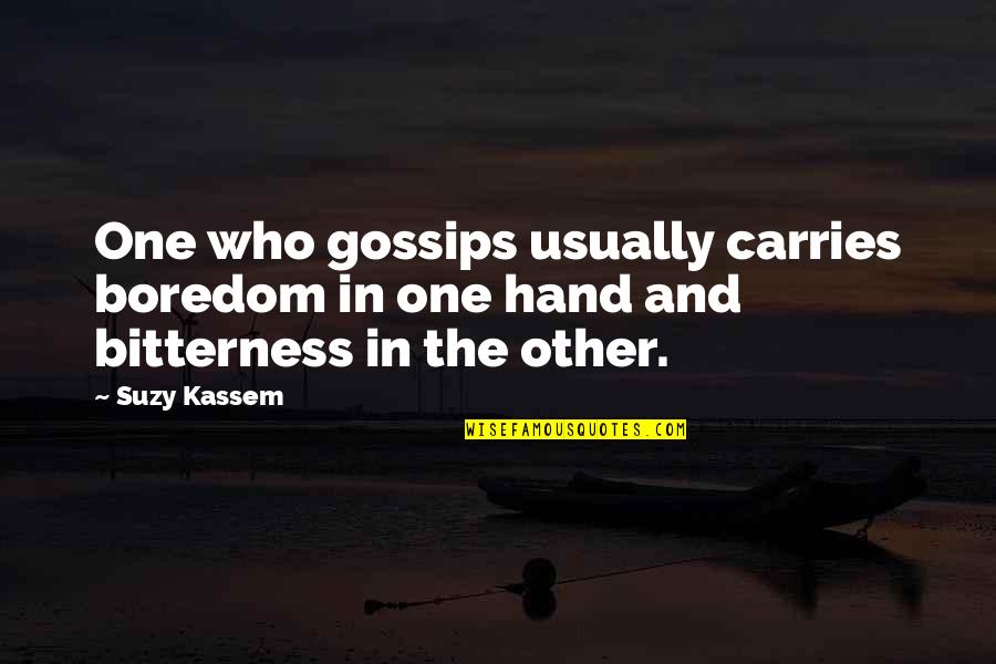 Gossiping Quotes By Suzy Kassem: One who gossips usually carries boredom in one