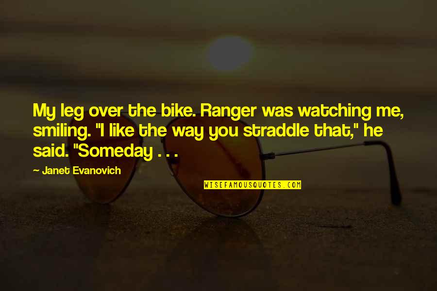 Gossipping Quotes By Janet Evanovich: My leg over the bike. Ranger was watching