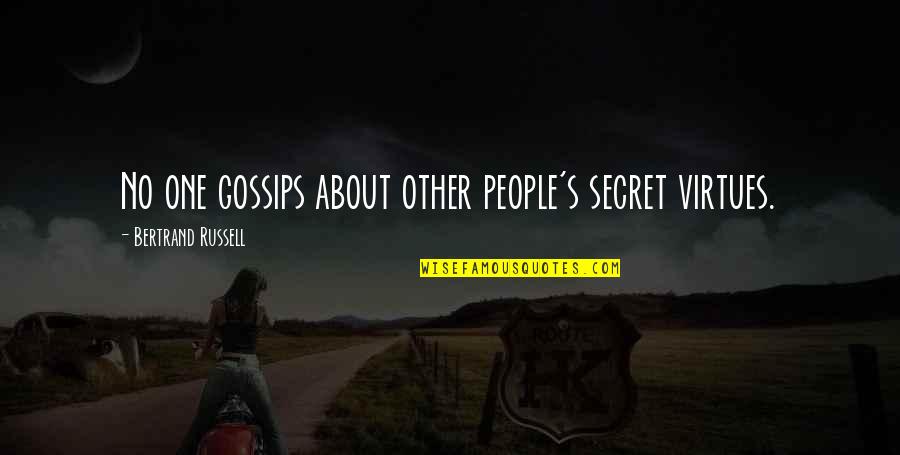 Gossips About You Quotes By Bertrand Russell: No one gossips about other people's secret virtues.
