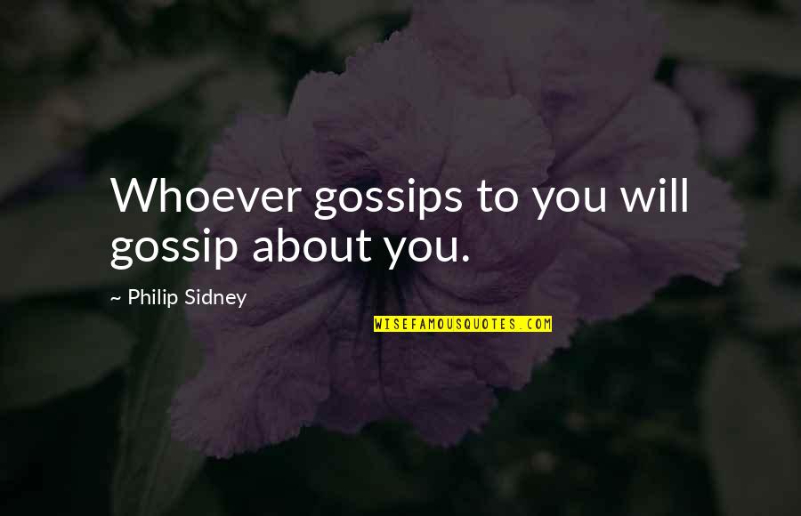 Gossips About You Quotes By Philip Sidney: Whoever gossips to you will gossip about you.