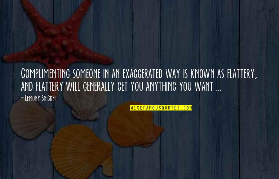 Gossman Builders Quotes By Lemony Snicket: Complimenting someone in an exaggerated way is known