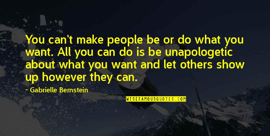 Gossman Upholstered Quotes By Gabrielle Bernstein: You can't make people be or do what Gossman Upholstered Quotes By Gabrielle Bernstein: You can't make people be or do what