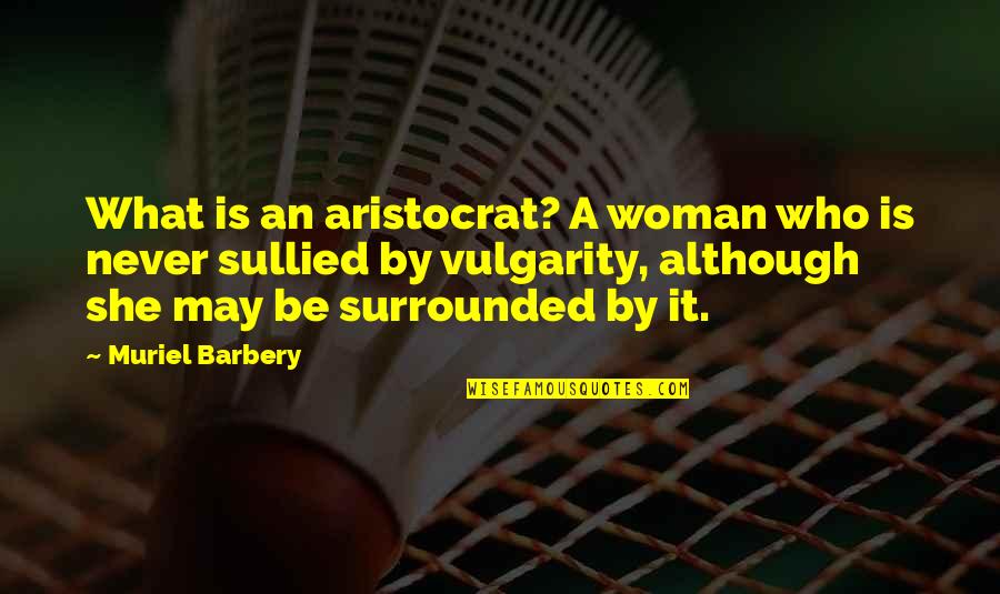 Gossmann Quotes By Muriel Barbery: What is an aristocrat? A woman who is Gossmann Quotes By Muriel Barbery: What is an aristocrat? A woman who is