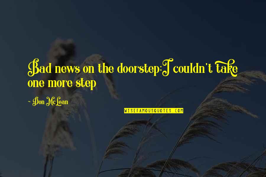 Gossom And Costello Quotes By Don McLean: Bad news on the doorstep;I couldn't take one
