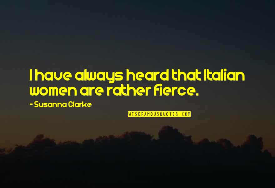 Gossom And Costello Quotes By Susanna Clarke: I have always heard that Italian women are Gossom And Costello Quotes By Susanna Clarke: I have always heard that Italian women are