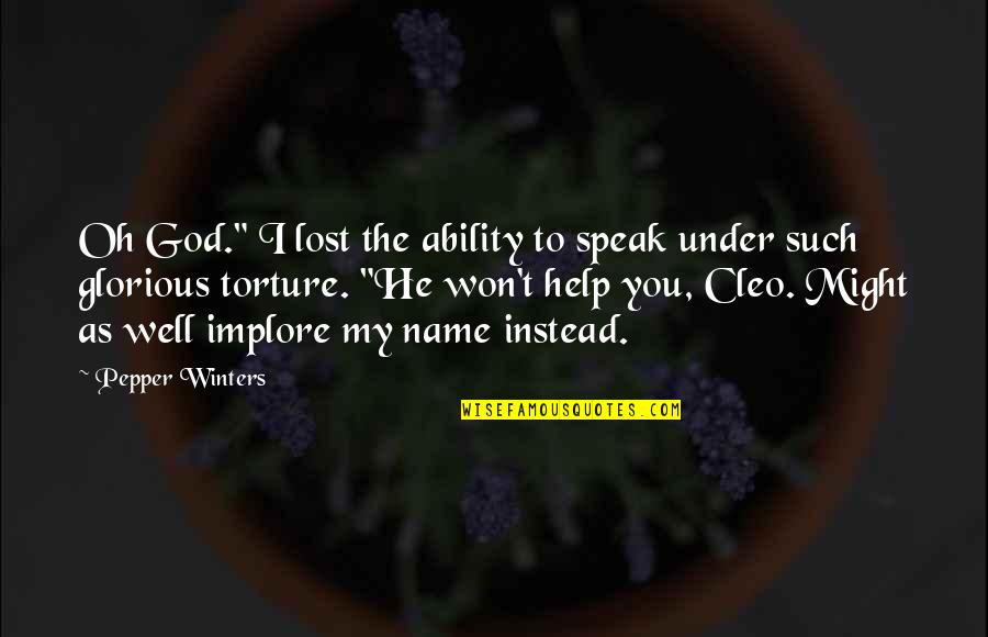 Gostaria De Saber Quotes By Pepper Winters: Oh God." I lost the ability to speak