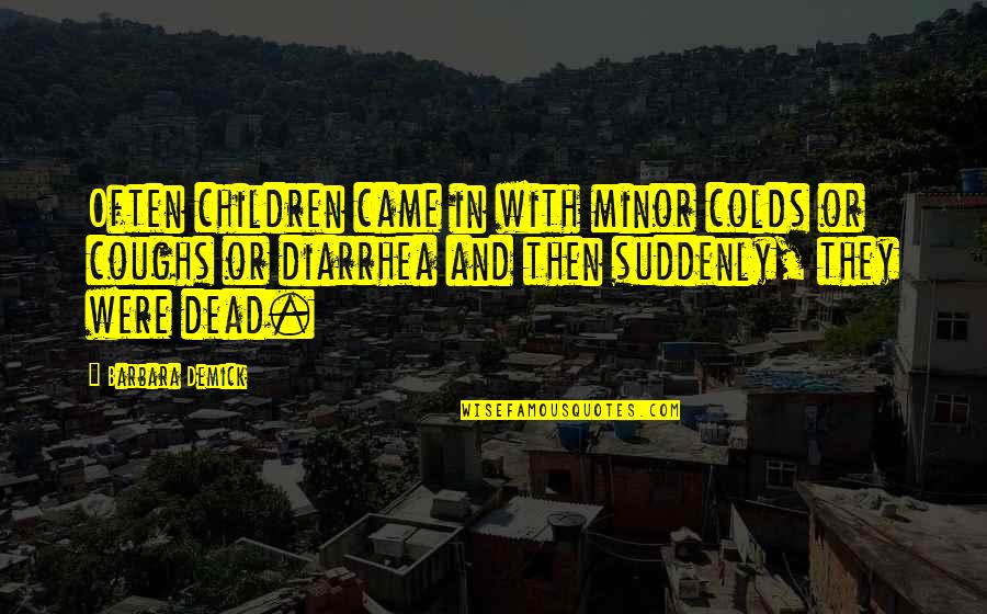 Gostava Sinonimo Quotes By Barbara Demick: Often children came in with minor colds or