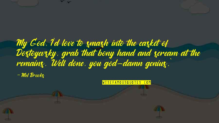 Gostava Sinonimo Quotes By Mel Brooks: My God, I'd love to smash into the