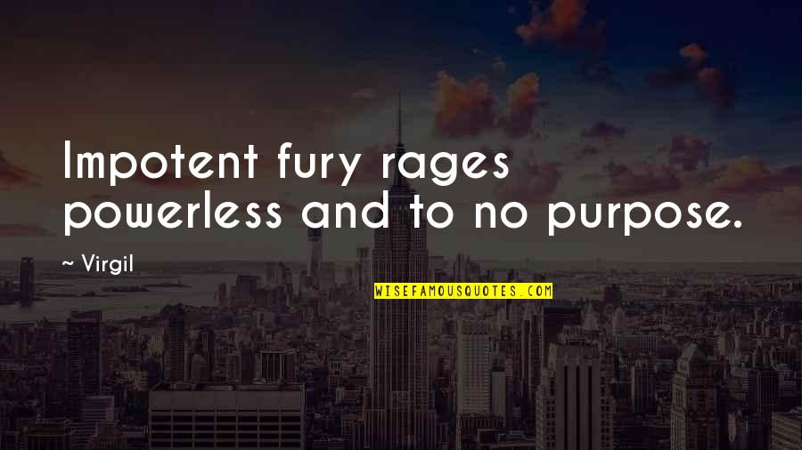 Gostelow Report Quotes By Virgil: Impotent fury rages powerless and to no purpose.