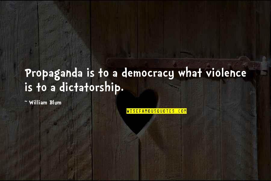 Gostevie Quotes By William Blum: Propaganda is to a democracy what violence is