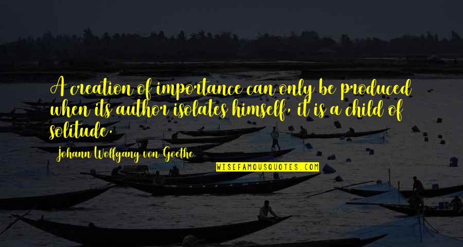 Gostevoj Quotes By Johann Wolfgang Von Goethe: A creation of importance can only be produced Gostevoj Quotes By Johann Wolfgang Von Goethe: A creation of importance can only be produced