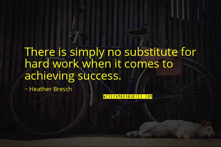 Gostomski And Hecker Quotes By Heather Bresch: There is simply no substitute for hard work