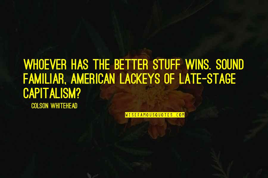 Gostou De Quotes By Colson Whitehead: Whoever has the better stuff wins. Sound familiar,