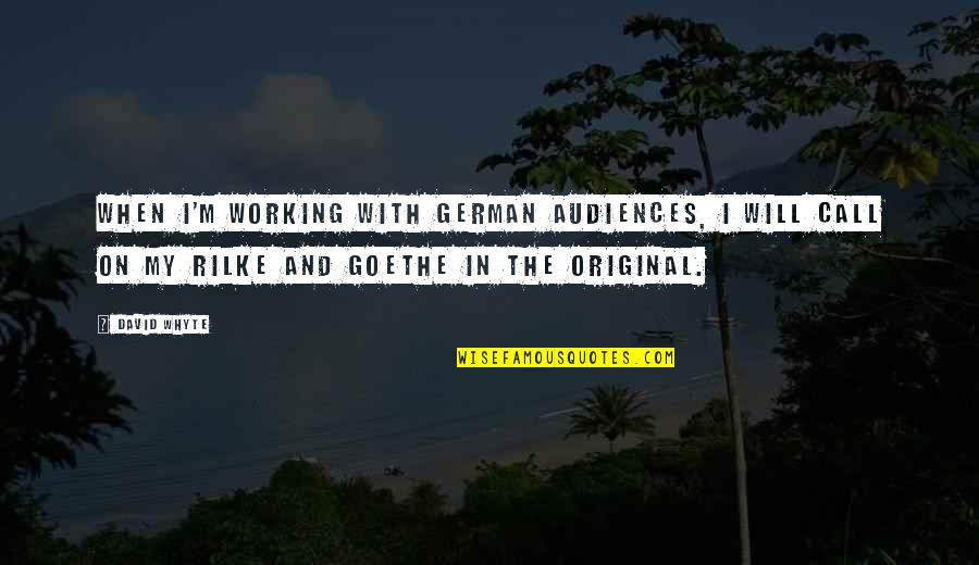 Gostou De Quotes By David Whyte: When I'm working with German audiences, I will