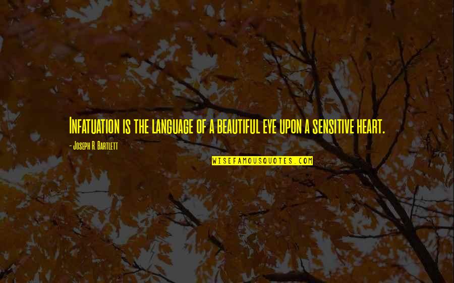 Gostou De Quotes By Joseph R. Bartlett: Infatuation is the language of a beautiful eye Gostou De Quotes By Joseph R. Bartlett: Infatuation is the language of a beautiful eye