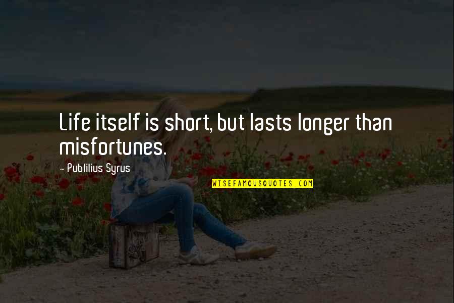 Gostou De Quotes By Publilius Syrus: Life itself is short, but lasts longer than