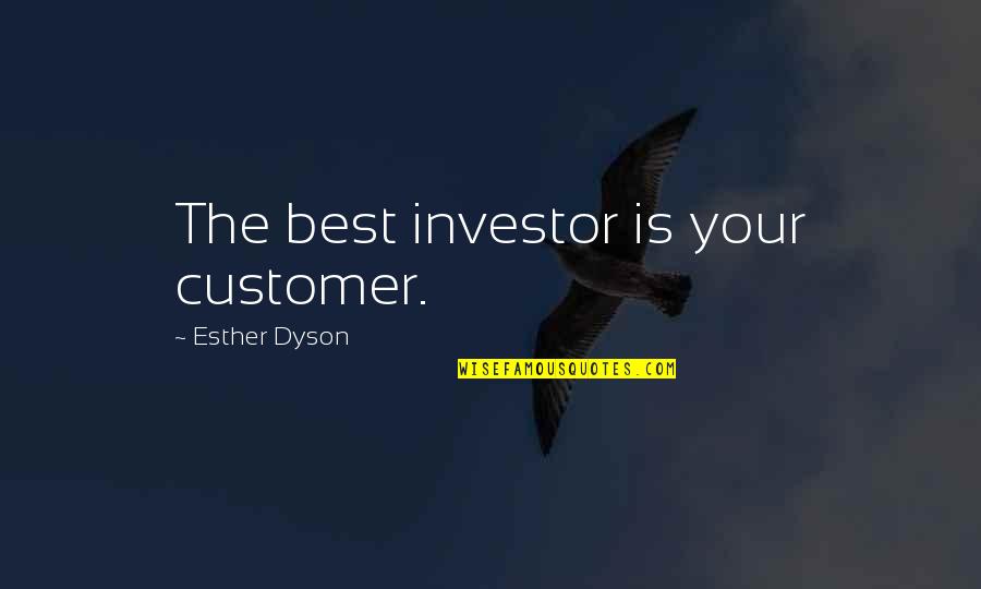 Gostout Quotes By Esther Dyson: The best investor is your customer.