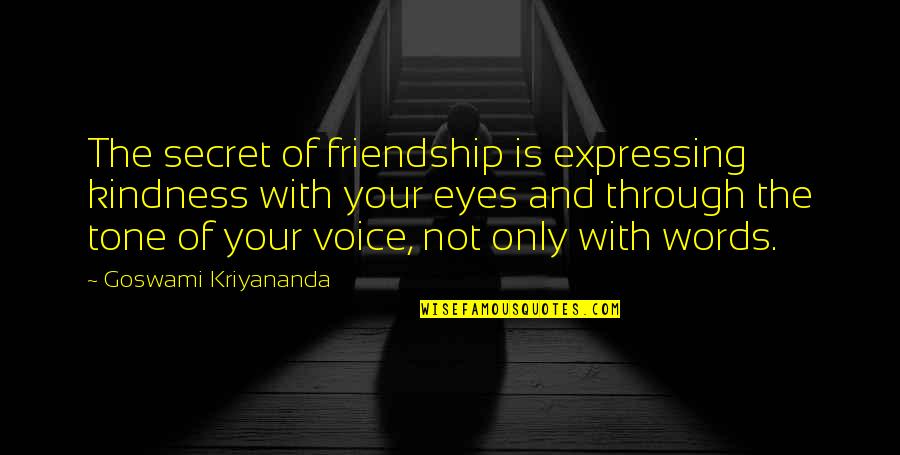 Goswami Kriyananda Quotes By Goswami Kriyananda: The secret of friendship is expressing kindness with