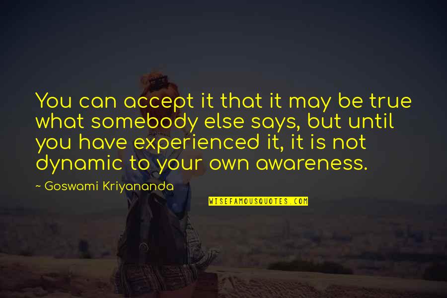 Goswami Kriyananda Quotes By Goswami Kriyananda: You can accept it that it may be