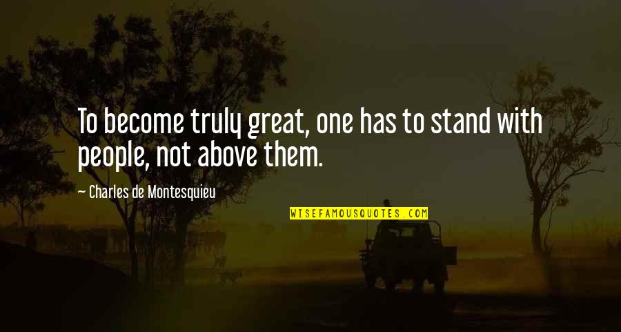 Gosynth Quotes By Charles De Montesquieu: To become truly great, one has to stand