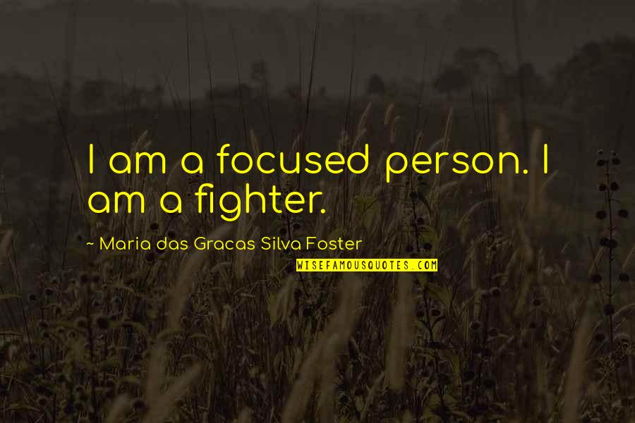 Gosynth Quotes By Maria Das Gracas Silva Foster: I am a focused person. I am a