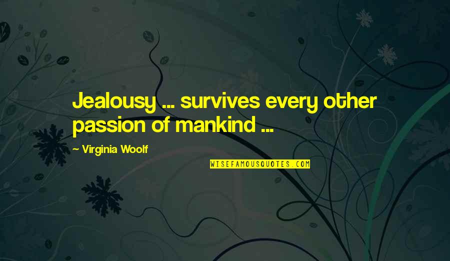 Gosystems Quotes By Virginia Woolf: Jealousy ... survives every other passion of mankind