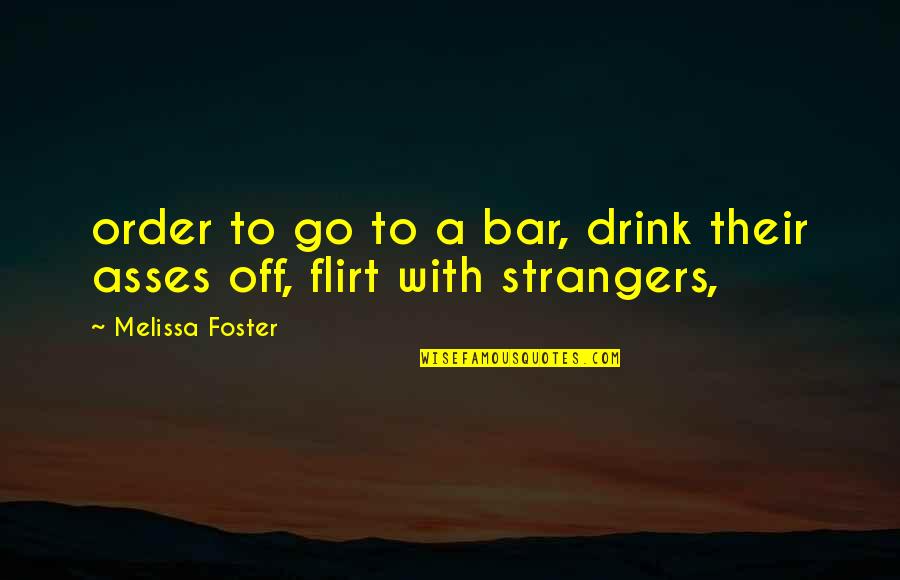 Gosztonyi Lajos Quotes By Melissa Foster: order to go to a bar, drink their Gosztonyi Lajos Quotes By Melissa Foster: order to go to a bar, drink their