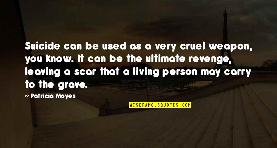 Gosztonyi T Mea Quotes By Patricia Moyes: Suicide can be used as a very cruel Gosztonyi T Mea Quotes By Patricia Moyes: Suicide can be used as a very cruel