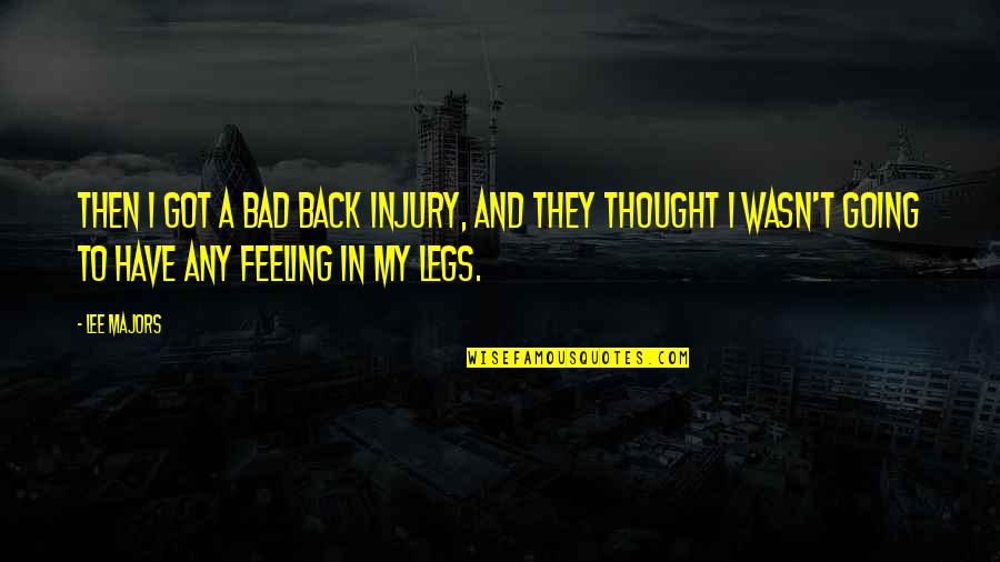 Got A Feeling Quotes By Lee Majors: Then I got a bad back injury, and