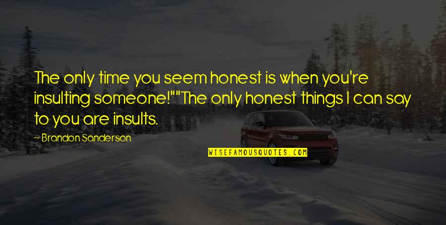 Got A Good Feeling Quotes By Brandon Sanderson: The only time you seem honest is when