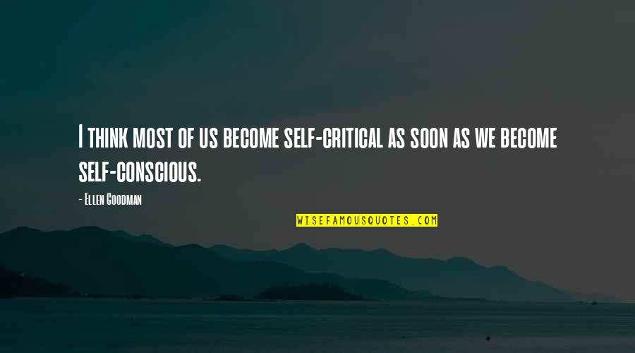 Got A Good Feeling Quotes By Ellen Goodman: I think most of us become self-critical as