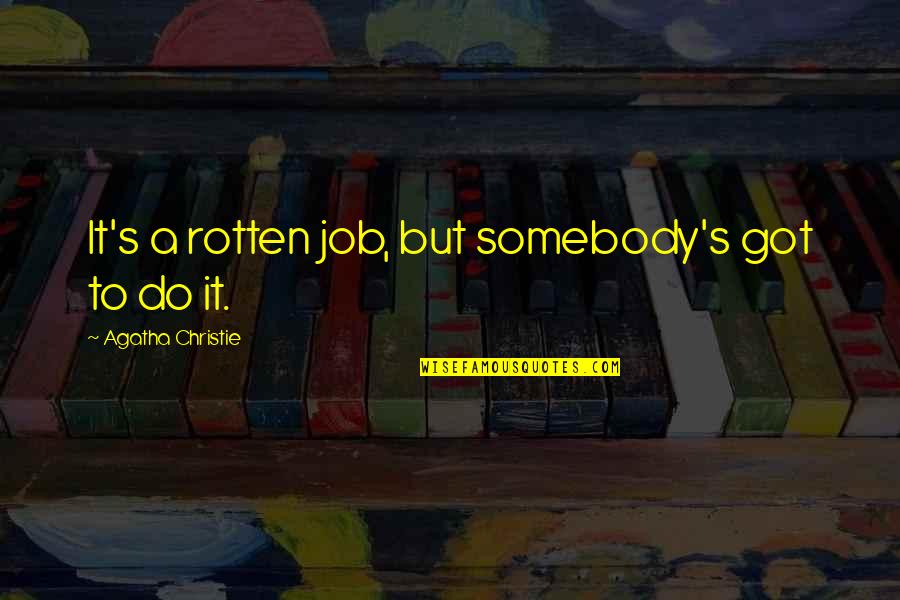 Got A Job Quotes By Agatha Christie: It's a rotten job, but somebody's got to Got A Job Quotes By Agatha Christie: It's a rotten job, but somebody's got to