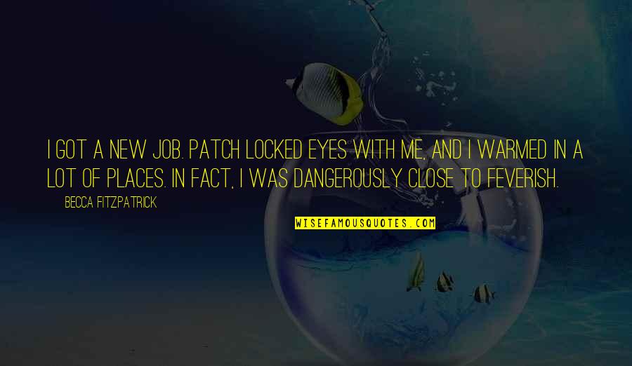 Got A Job Quotes By Becca Fitzpatrick: I got a new job. Patch locked eyes