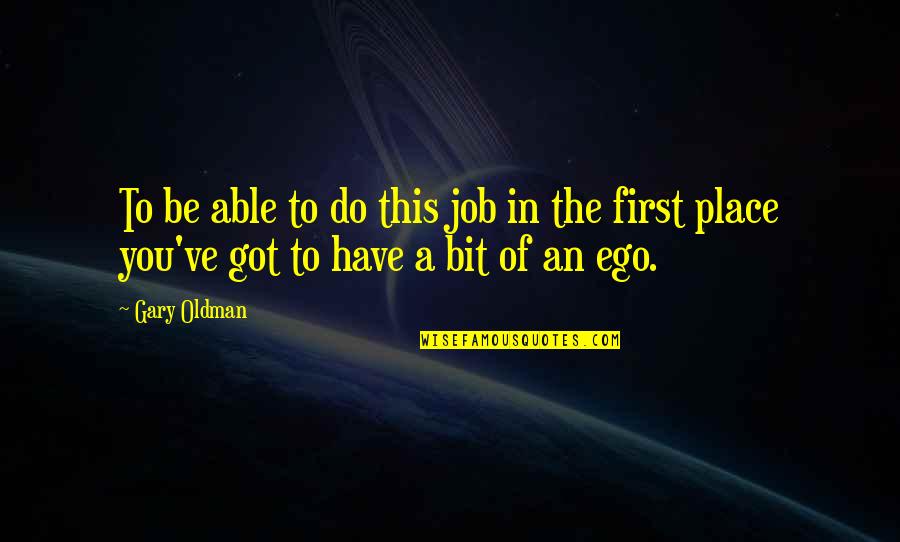 Got A Job Quotes By Gary Oldman: To be able to do this job in