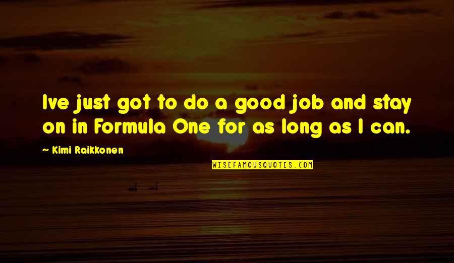 Got A Job Quotes By Kimi Raikkonen: Ive just got to do a good job