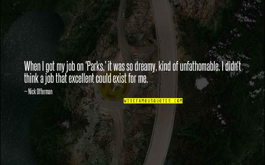 Got A Job Quotes By Nick Offerman: When I got my job on 'Parks,' it Got A Job Quotes By Nick Offerman: When I got my job on 'Parks,' it