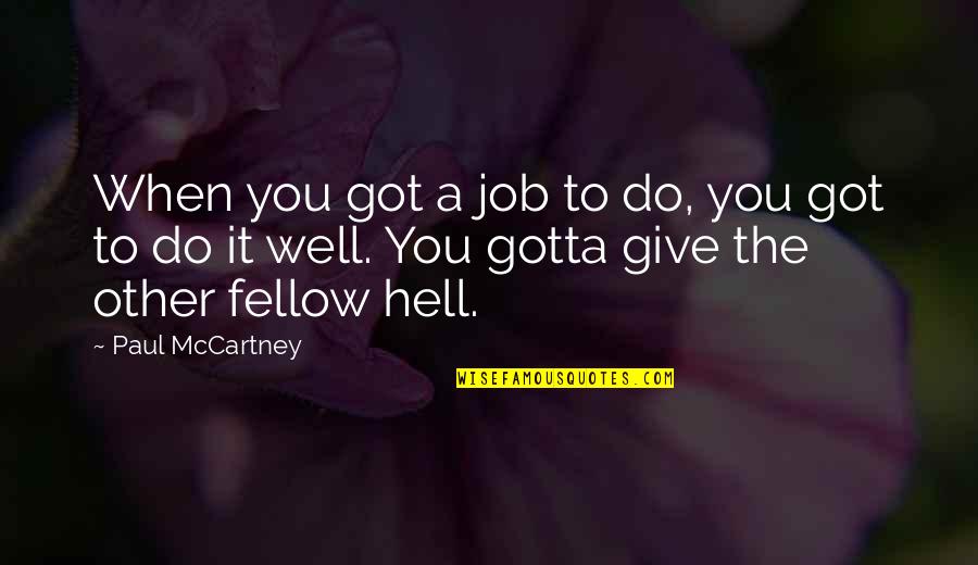 Got A Job Quotes By Paul McCartney: When you got a job to do, you