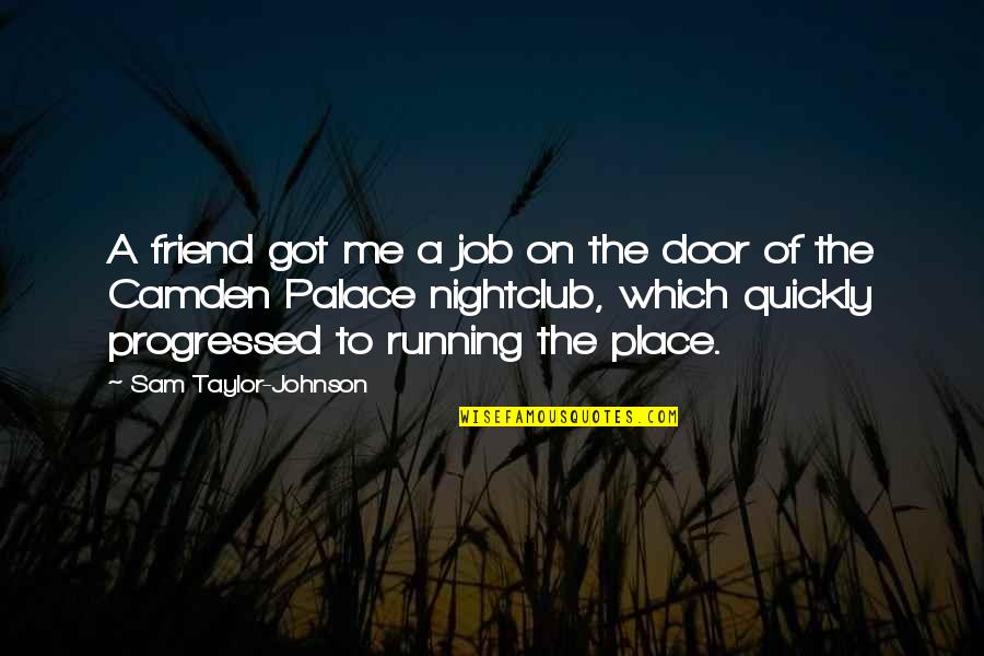 Got A Job Quotes By Sam Taylor-Johnson: A friend got me a job on the